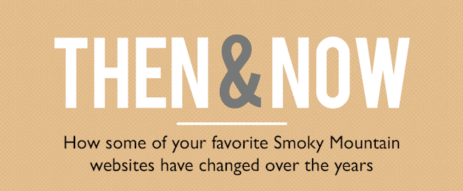 THEN & NOW, How some of your favorite Smoky Mountain websites have changed over the years.
